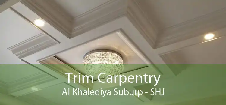 Trim Carpentry Al Khalediya Suburp - SHJ