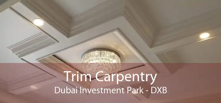 Trim Carpentry Dubai Investment Park - DXB