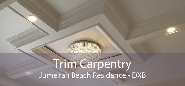 Trim Carpentry Jumeirah Beach Residence - DXB