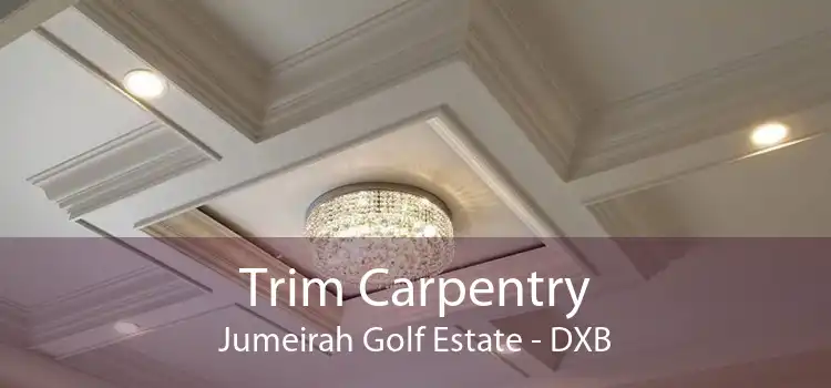 Trim Carpentry Jumeirah Golf Estate - DXB