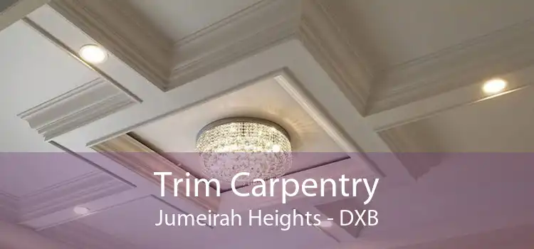 Trim Carpentry Jumeirah Heights - DXB