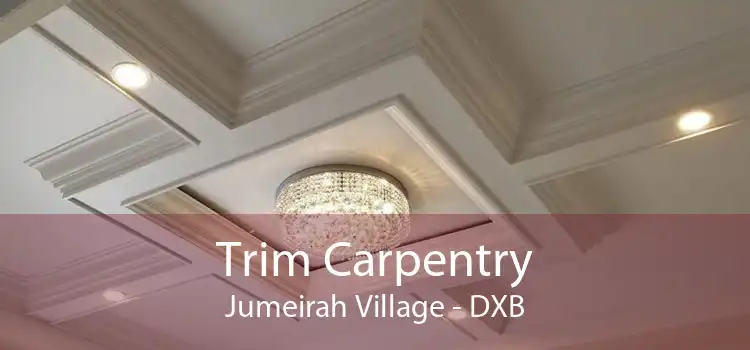 Trim Carpentry Jumeirah Village - DXB