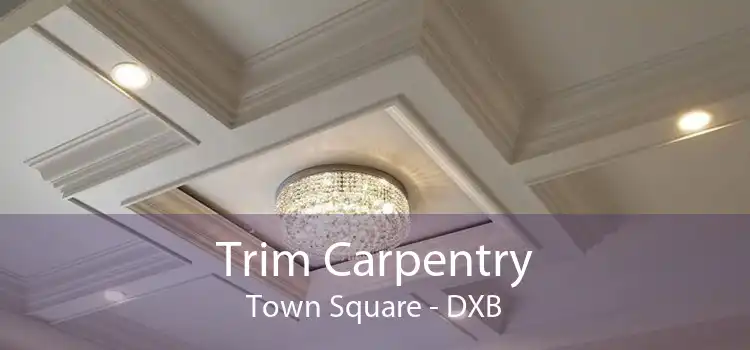 Trim Carpentry Town Square - DXB