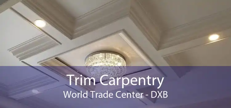 Trim Carpentry World Trade Center - DXB