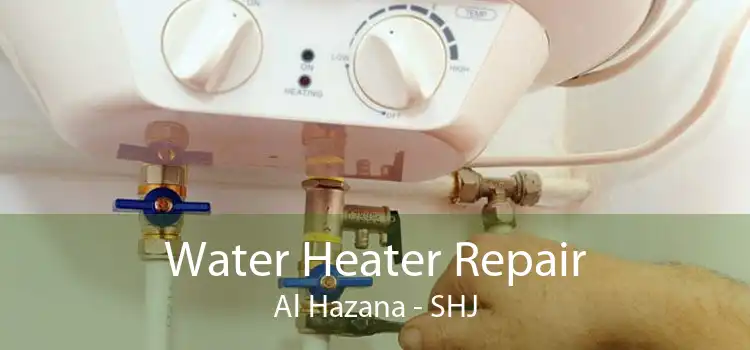 Water Heater Repair Al Hazana - SHJ