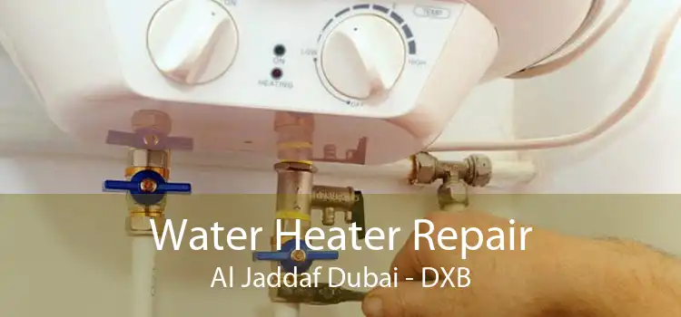 Water Heater Repair Al Jaddaf Dubai - DXB