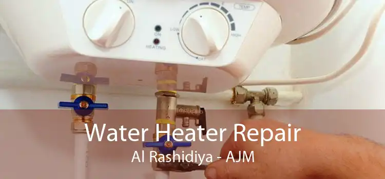 Water Heater Repair Al Rashidiya - AJM