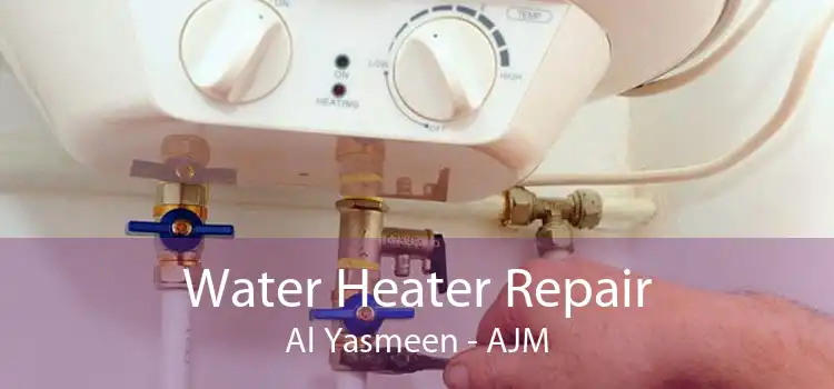 Water Heater Repair Al Yasmeen - AJM