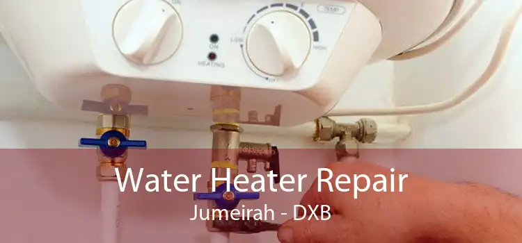 Water Heater Repair Jumeirah - DXB