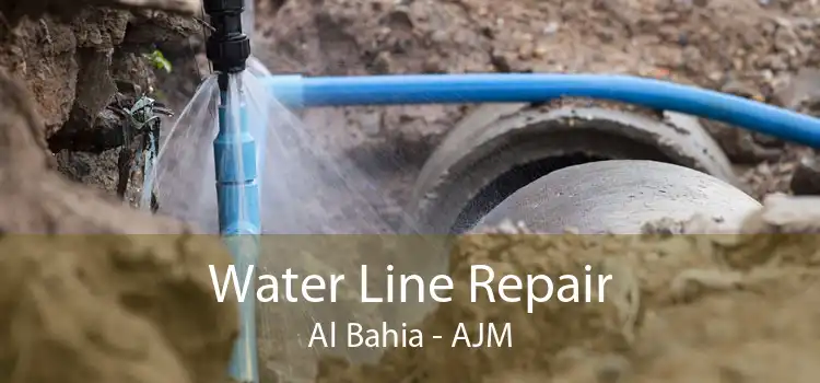 Water Line Repair Al Bahia - AJM