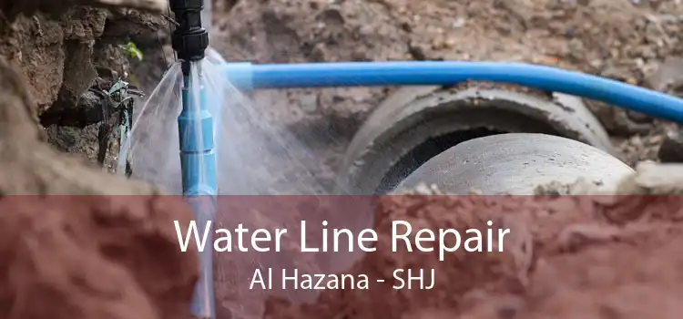 Water Line Repair Al Hazana - SHJ