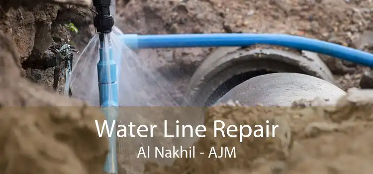 Water Line Repair Al Nakhil - AJM