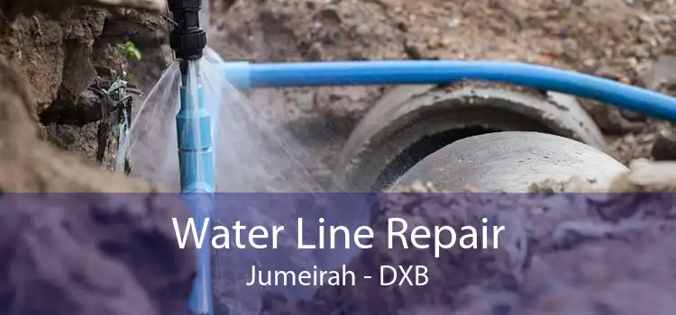 Water Line Repair Jumeirah - DXB