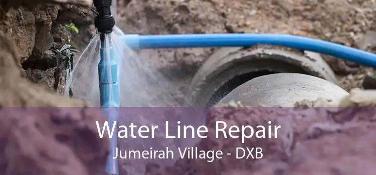 Water Line Repair Jumeirah Village - DXB