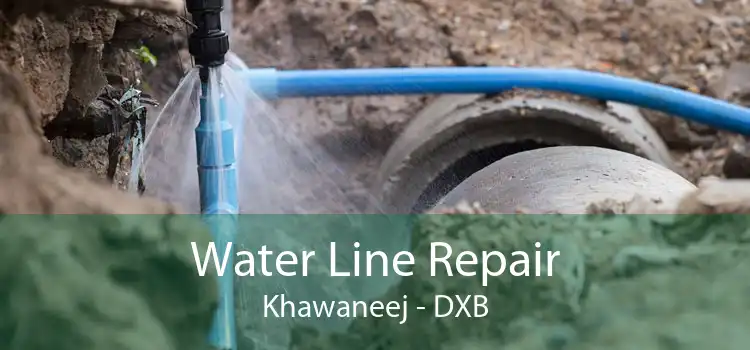 Water Line Repair Khawaneej - DXB